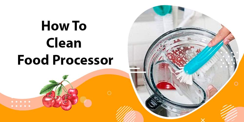 How to clean food processor