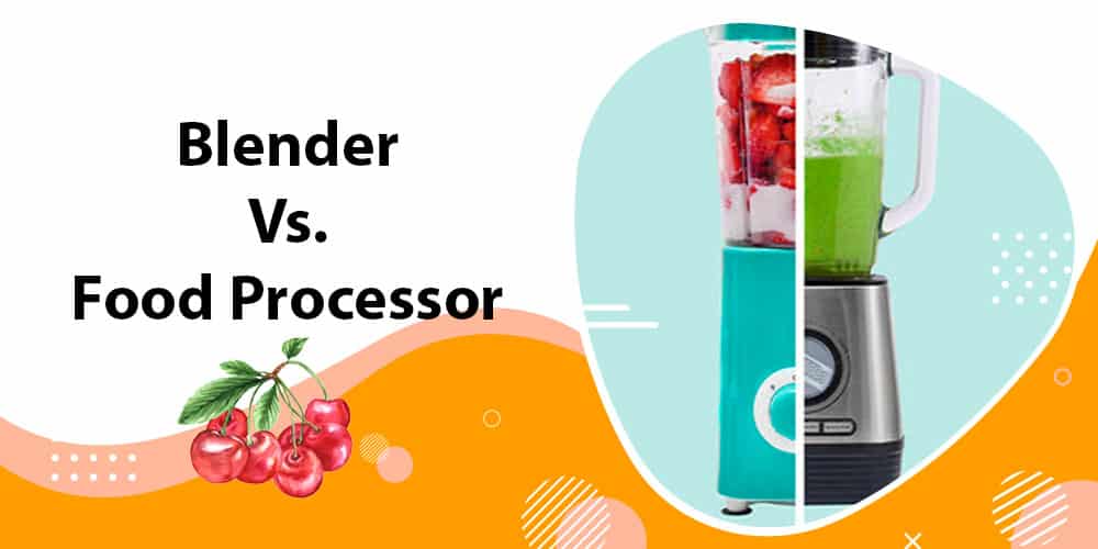 Blender Vs Food processor