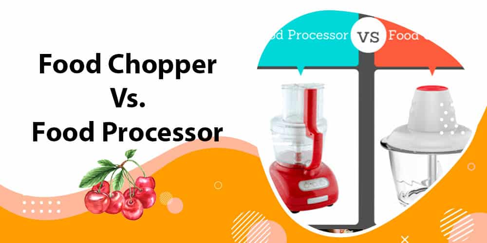 Food Chopper Vs Food Processor