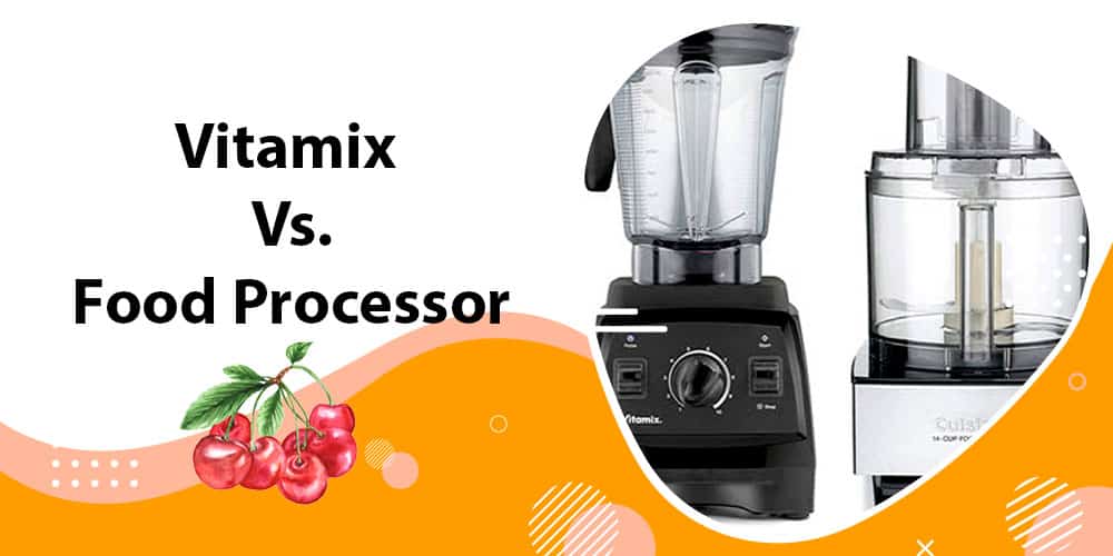 Vitamix vs Food Processor